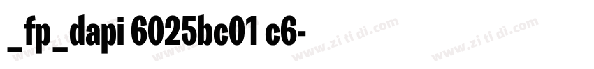 _fp_dapi 6025bc01 c6字体转换 _fp_dapi 6025bc01 c6字体转换